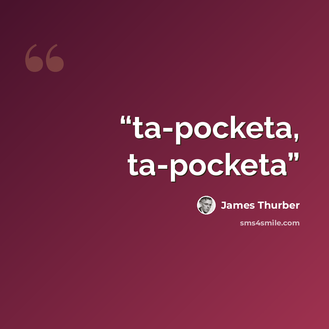 “ta-pocketa, ta-pocketa” quote by James Thurber