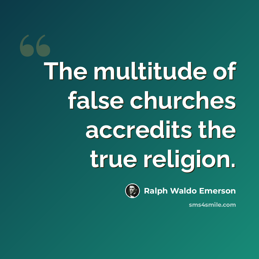 “The multitude of false churches accredits the true religion.” quote by Ralph Waldo Emerson