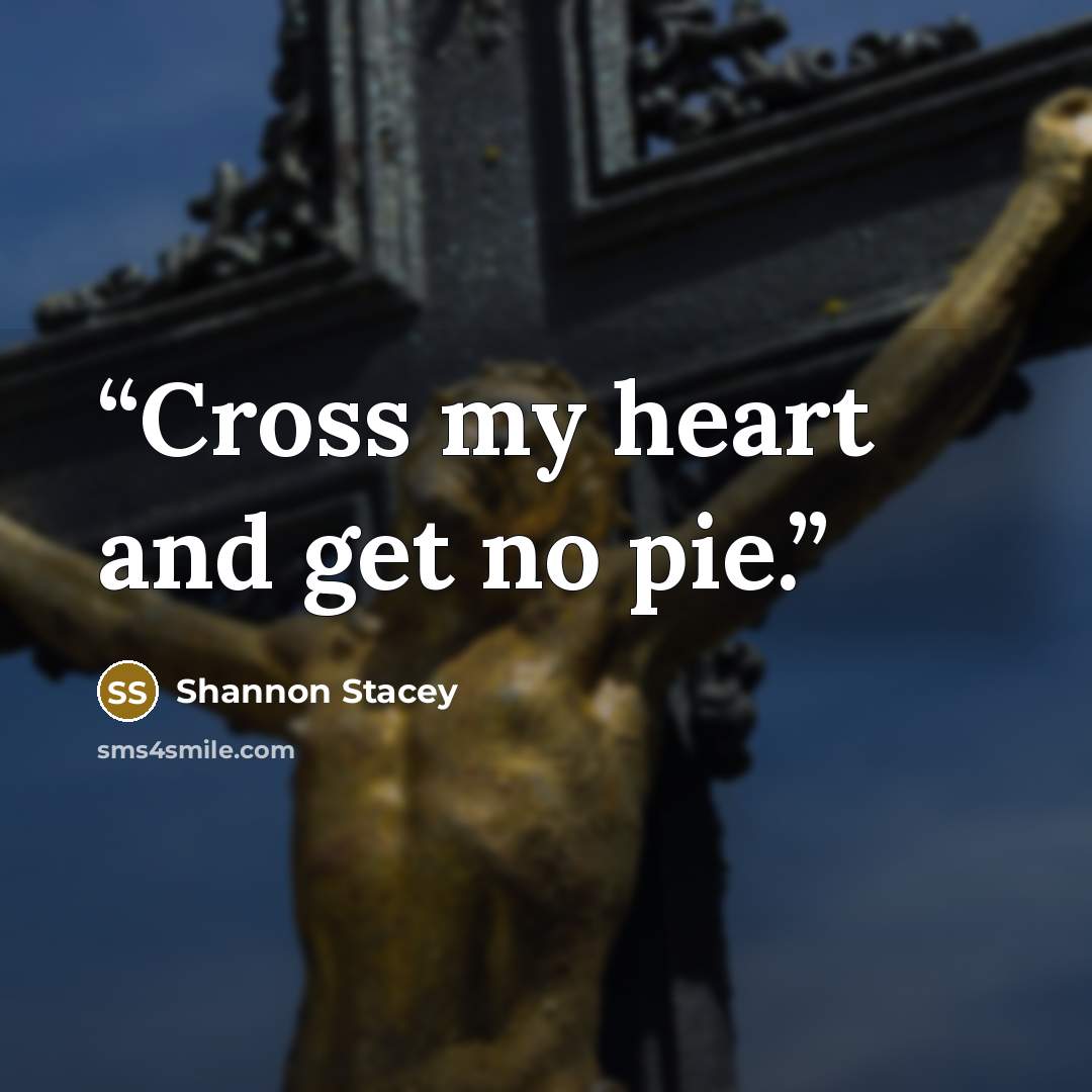 “Cross my heart and get no pie.” quote by Shannon Stacey