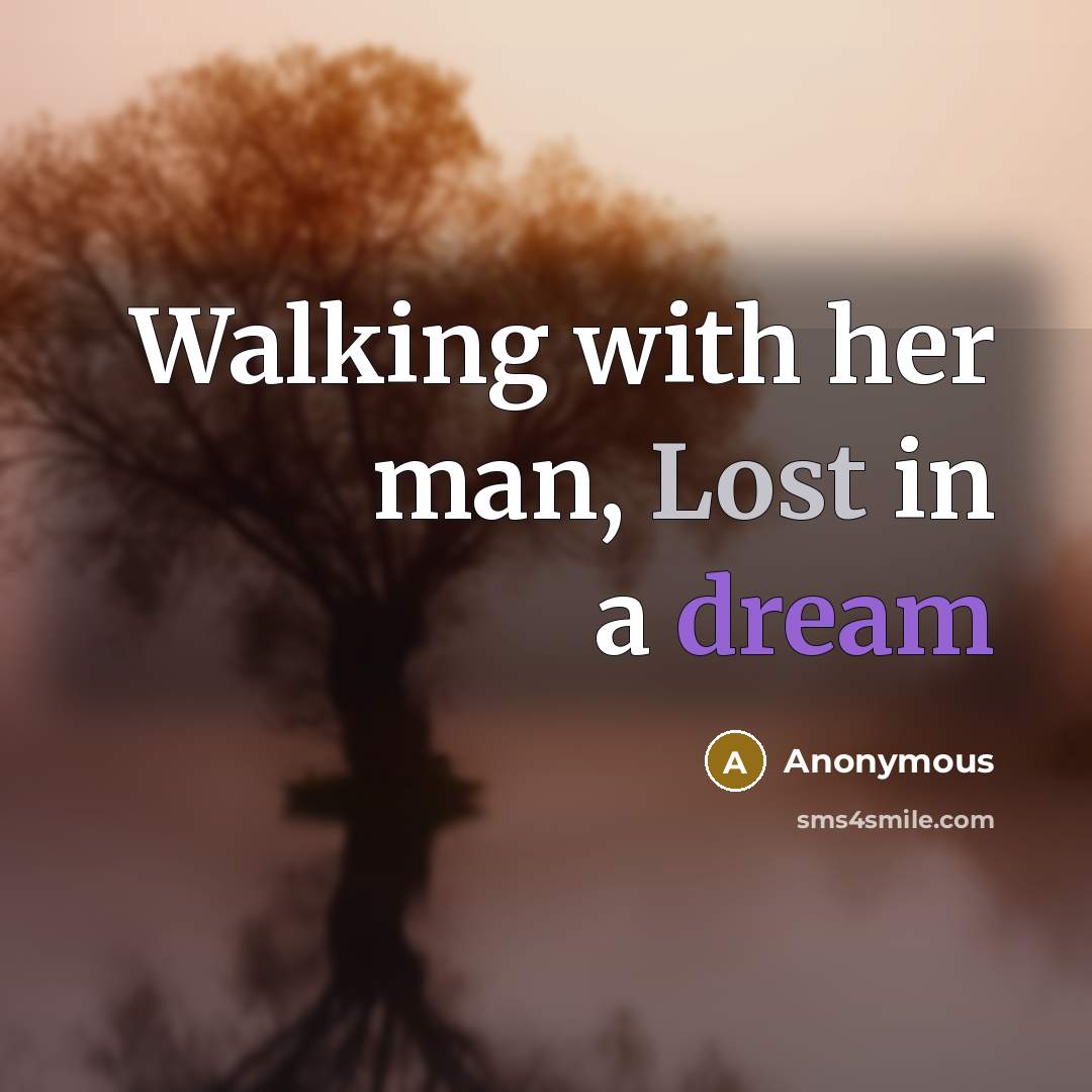 “Walking with her man, Lost in a dream” quote by Anonymous