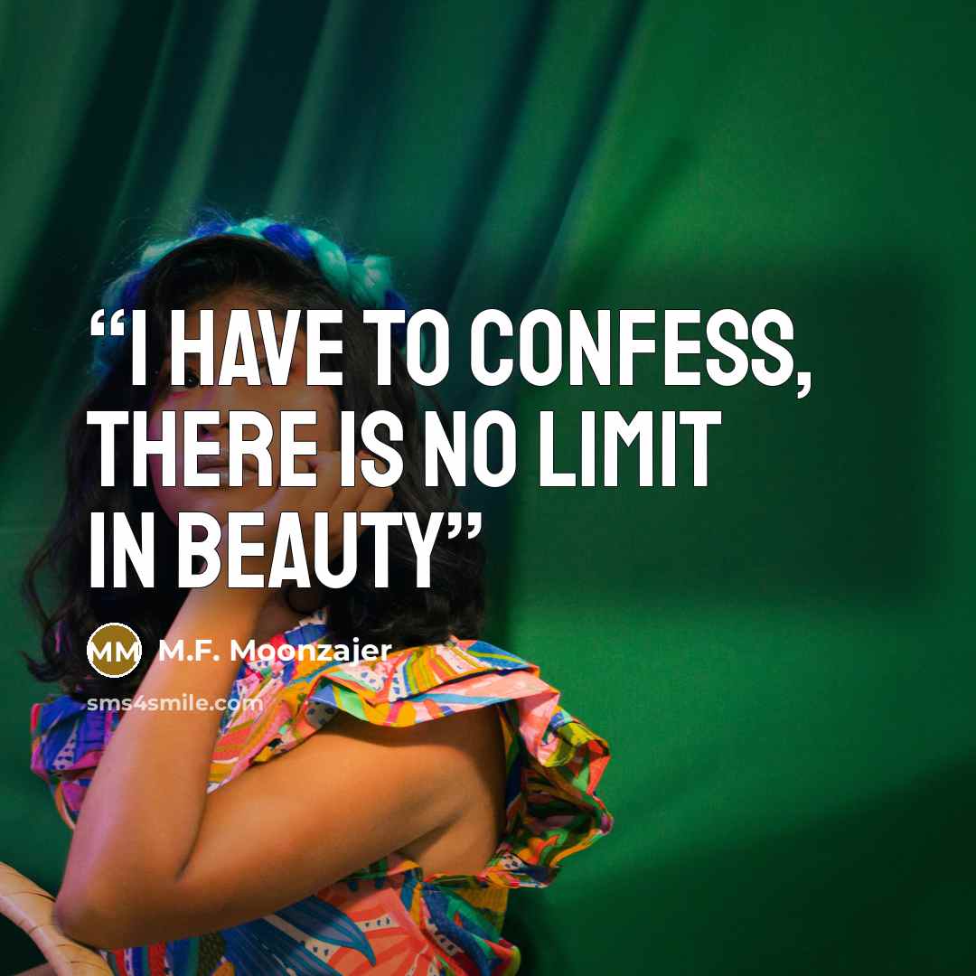 “I have to confess, there is no limit in beauty” quote by M.F. Moonzajer