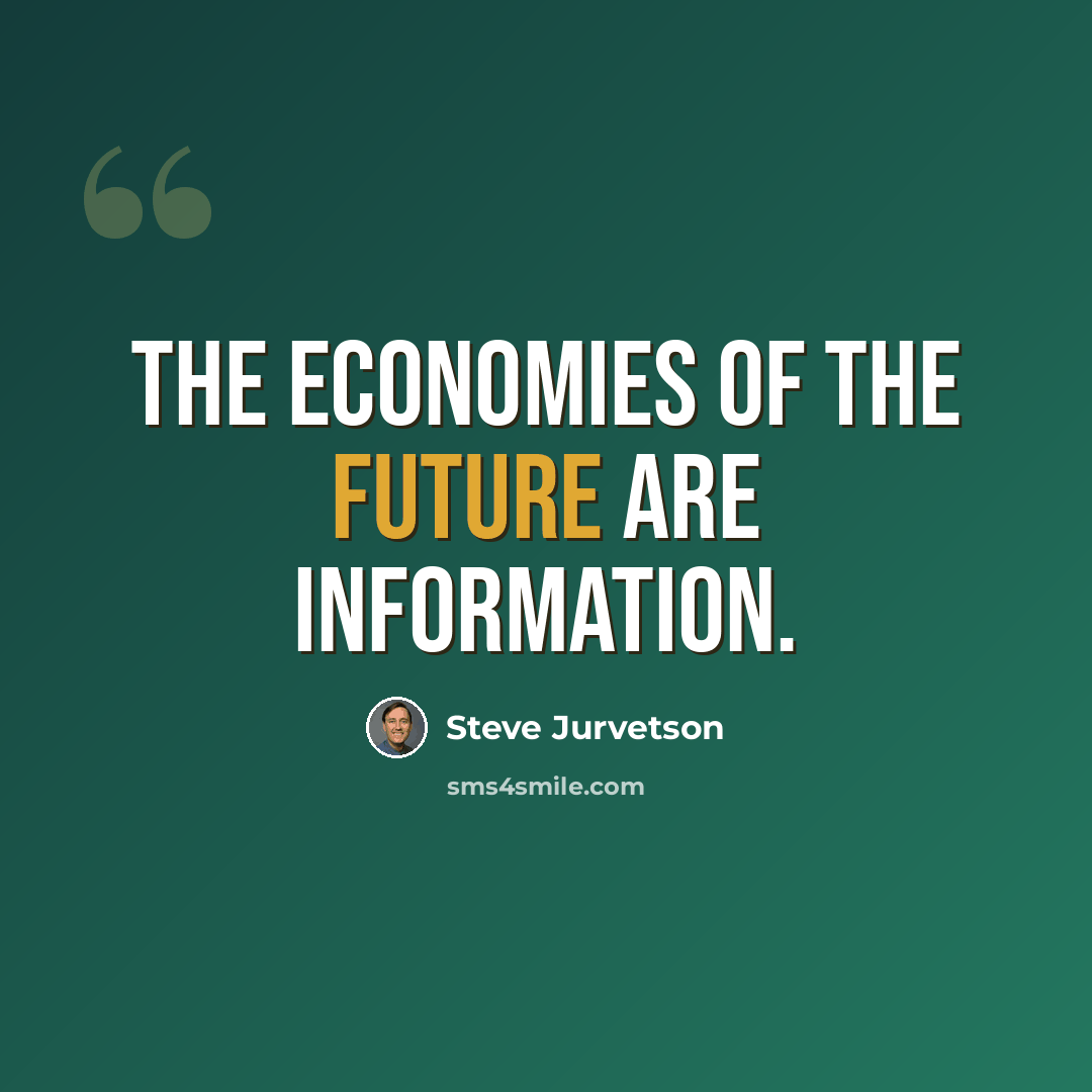 “The economies of the future are information.” quote by Steve Jurvetson