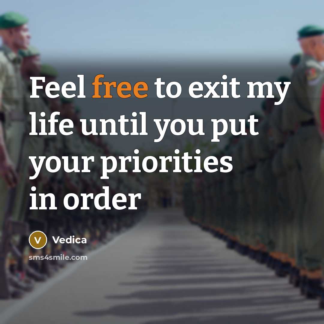 “Feel free to exit my life until you put your priorities in order” quote by Vedica