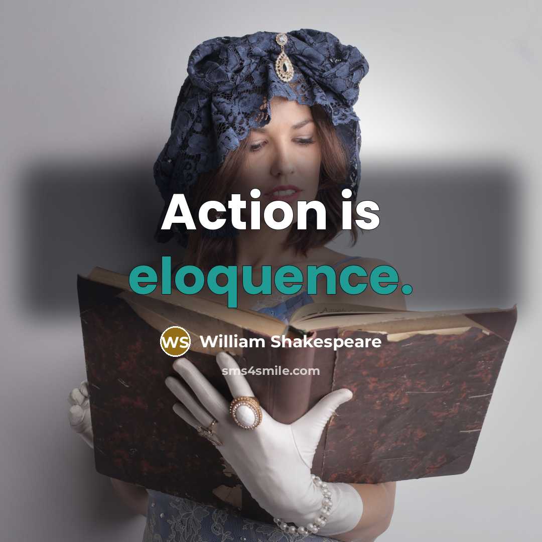 “Action is eloquence.” quote by William Shakespeare