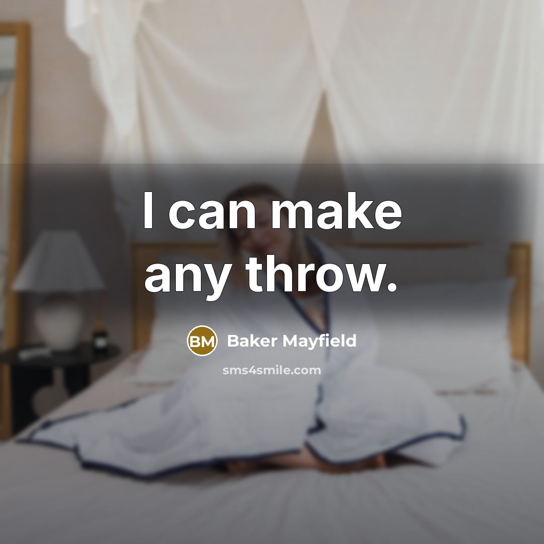 “I can make any throw.” quote by Baker Mayfield