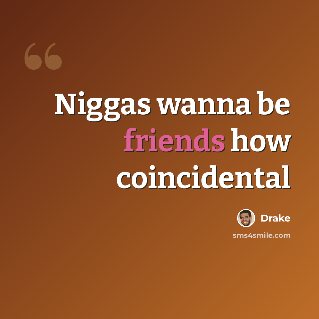 “Niggas wanna be friends how coincidental” quote by Drake
