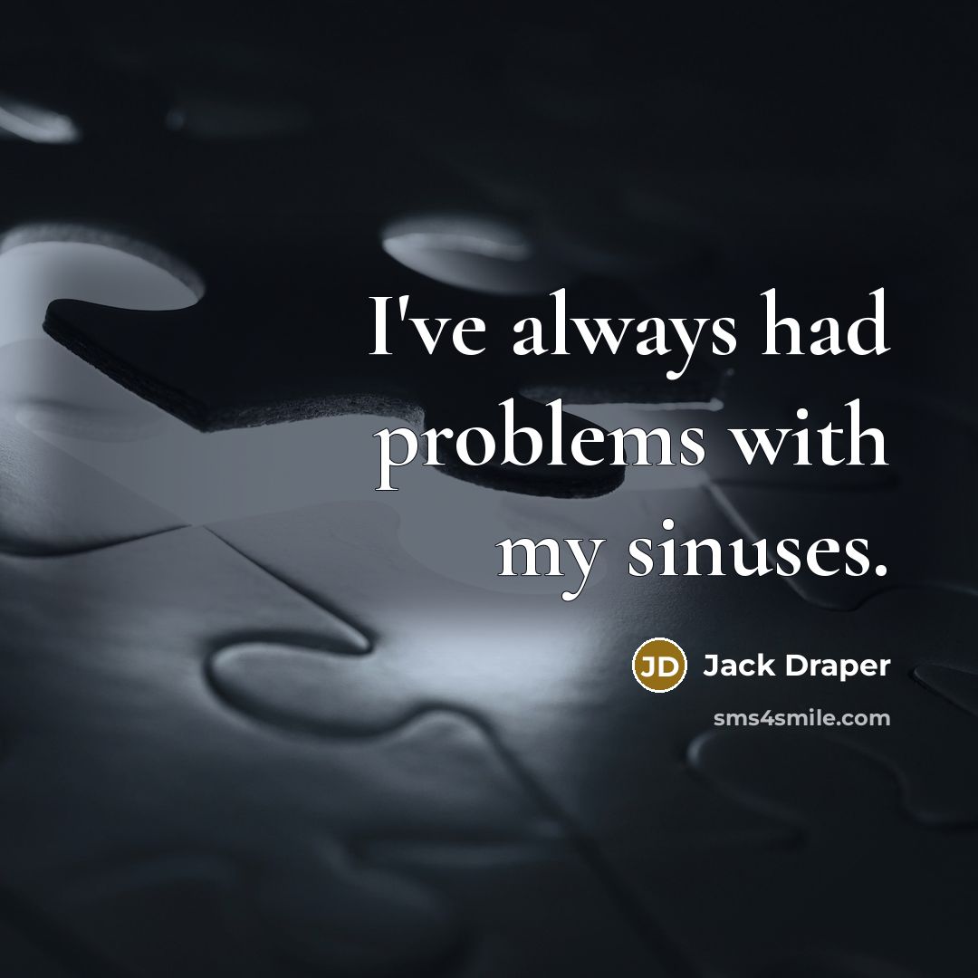 “I've always had problems with my sinuses.” quote by Jack Draper