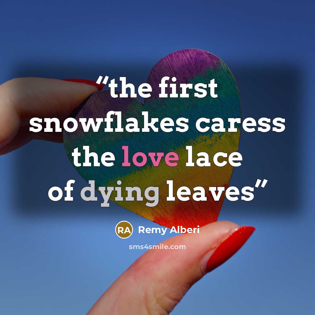 “the first snowflakes caress the love lace of dying leaves” quote by Remy Alberi