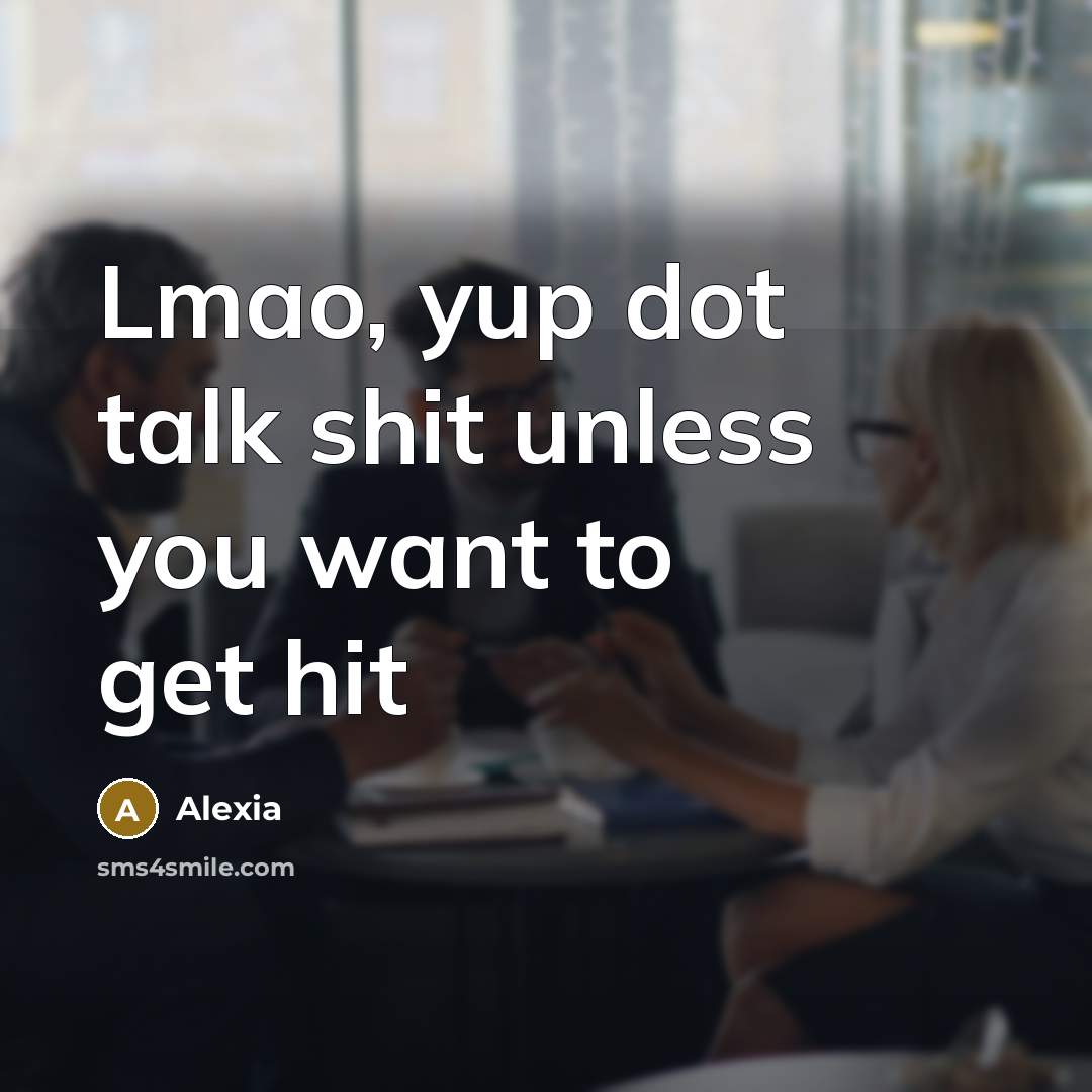 “Lmao, yup dot talk shit unless you want to get hit” quote by Alexia