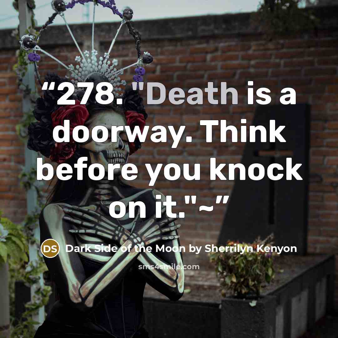 “278. "Death is a doorway. Think before you knock on it."~” quote by Dark Side of the Moon by Sherrilyn Kenyon