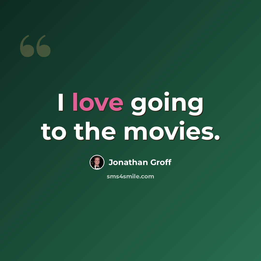 “I love going to the movies.” quote by Jonathan Groff