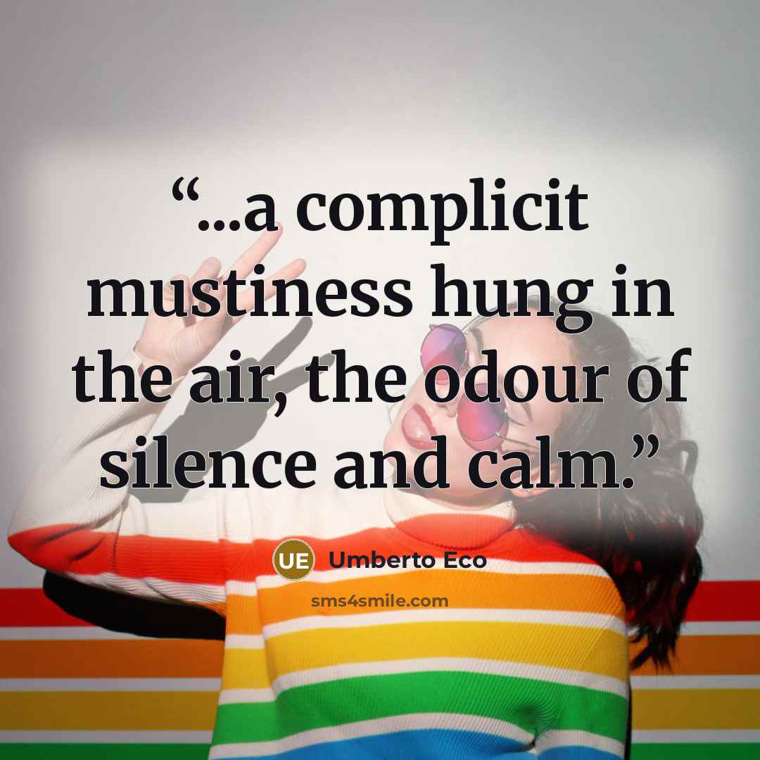 “...a complicit mustiness hung in the air, the odour of silence and calm.” quote by Umberto Eco