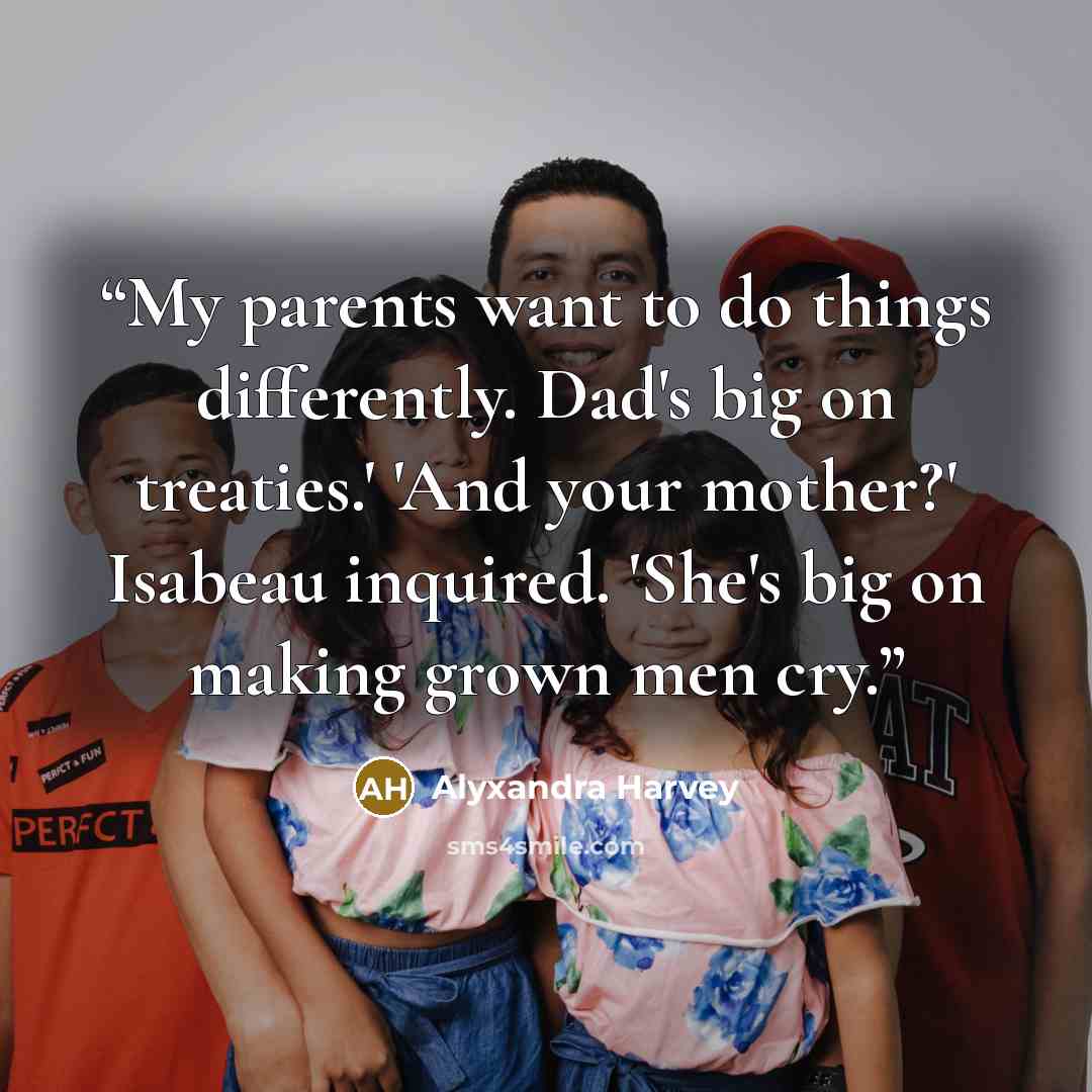 “My parents want to do things differently. Dad's big on treaties.' 'And your mother?' Isabeau inquired. 'She's big on making grown men cry.” quote by Alyxandra Harvey