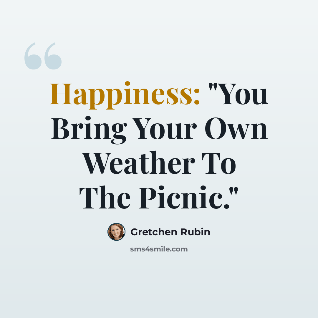 “Happiness: "You Bring Your Own Weather To The Picnic."” quote by Gretchen Rubin