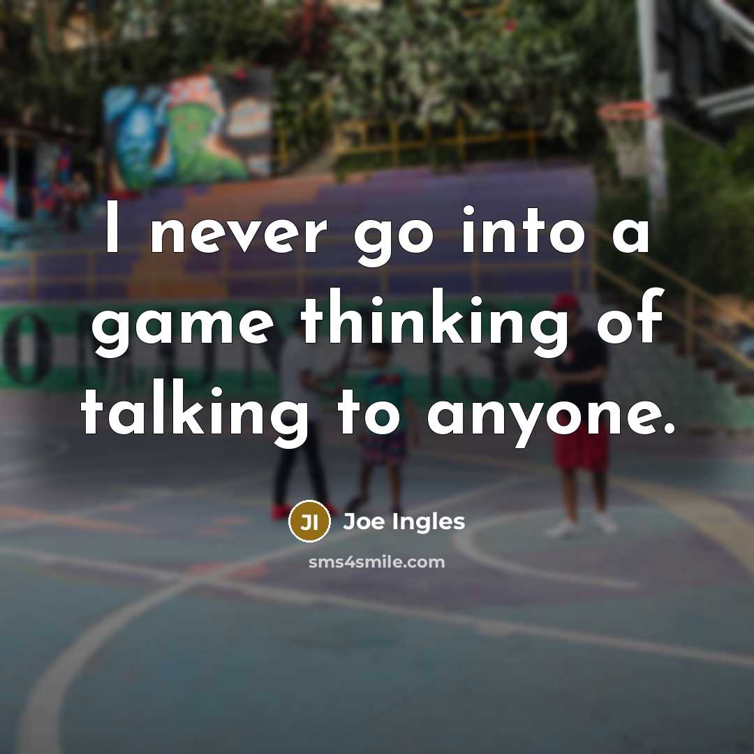 “I never go into a game thinking of talking to anyone.” quote by Joe Ingles
