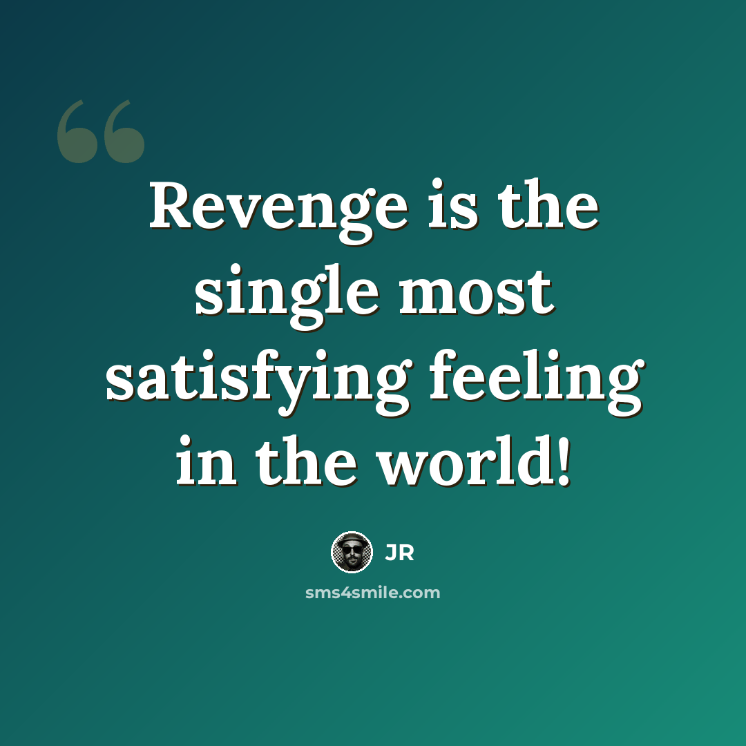 “Revenge is the single most satisfying feeling in the world!” quote by JR