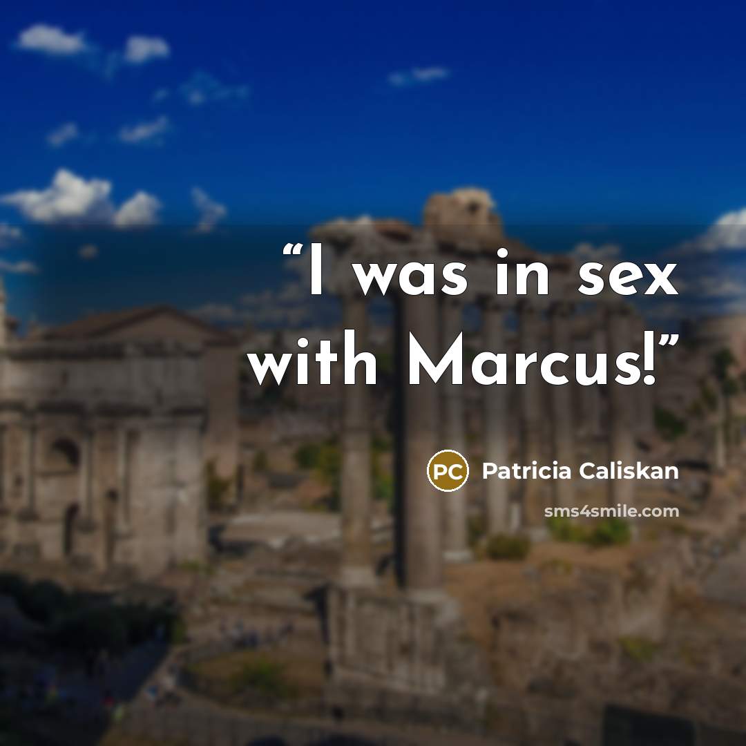 “I was in sex with Marcus!” quote by Patricia Caliskan