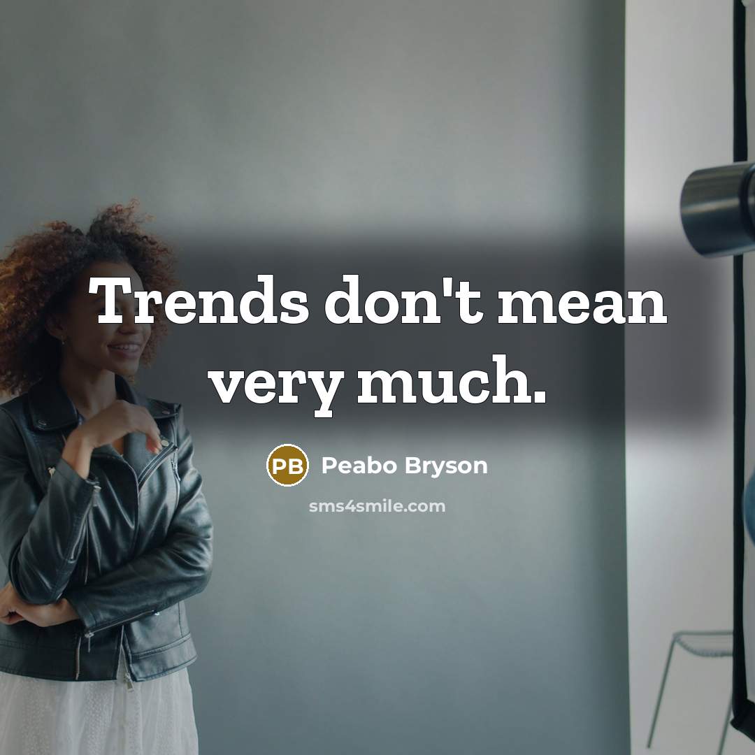 “Trends don't mean very much.” quote by Peabo Bryson