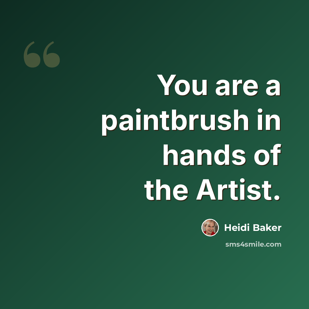 “You are a paintbrush in hands of the Artist.” quote by Heidi Baker