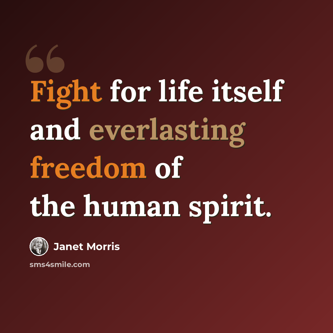 “Fight for life itself and everlasting freedom of the human spirit.” quote by Janet Morris