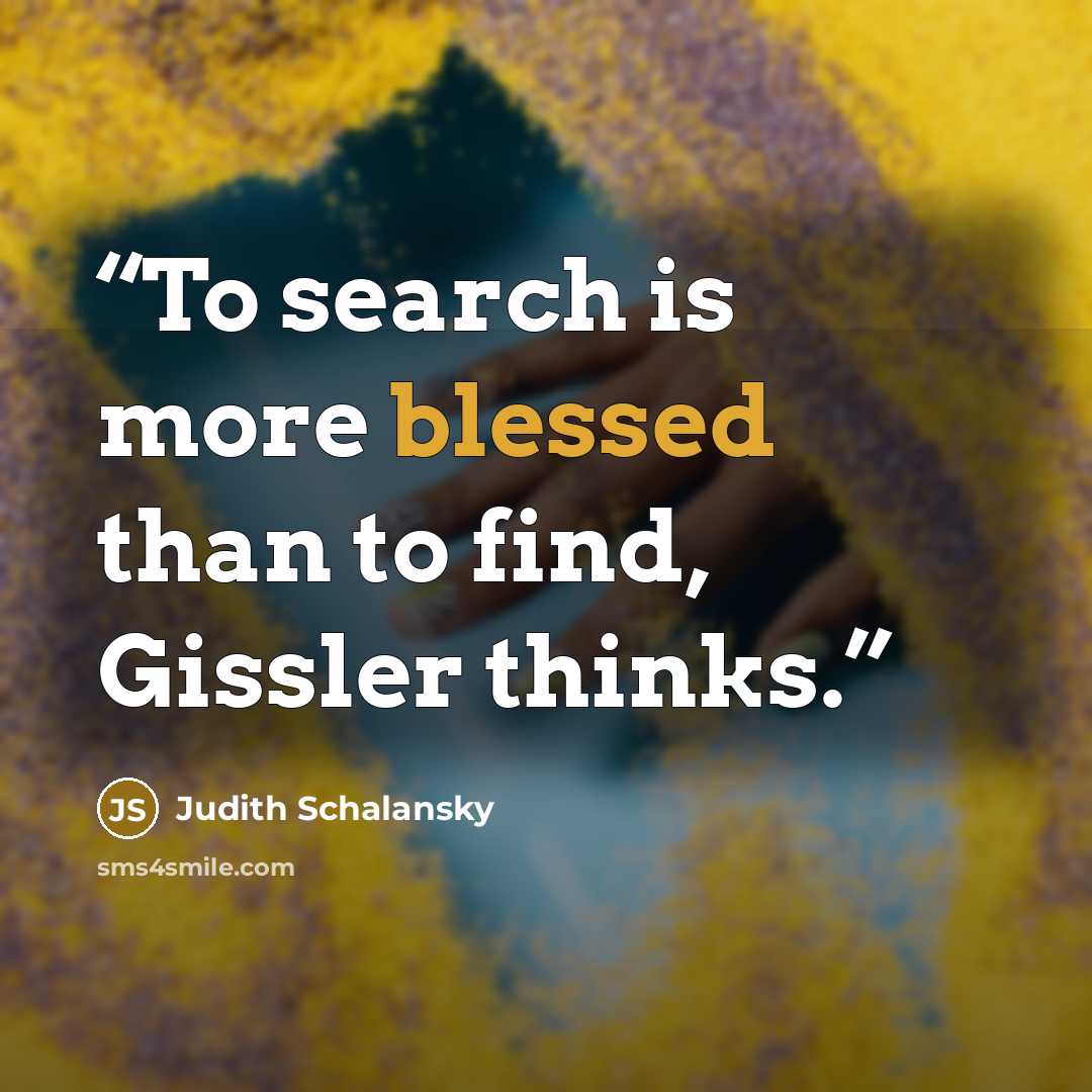 “To search is more blessed than to find, Gissler thinks.” quote by Judith Schalansky