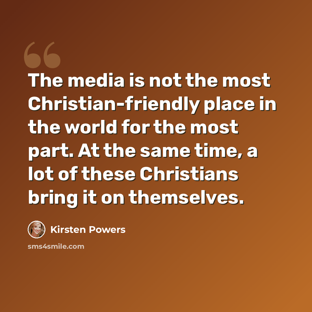“The media is not the most Christian-friendly place in the world for the most part. At the same time, a lot of these Christians bring it on themselves.” quote by Kirsten Powers