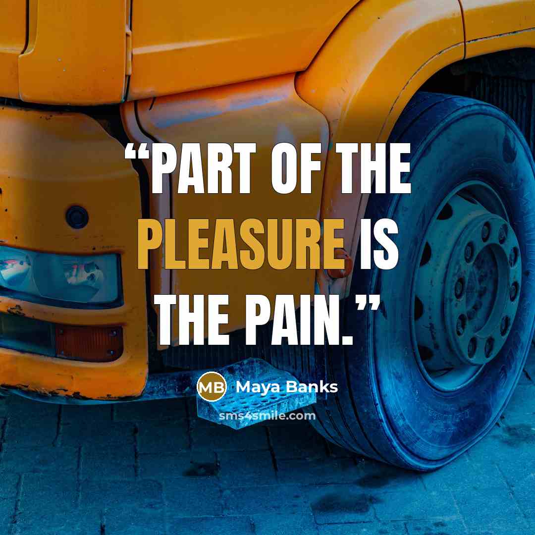 “Part of the pleasure is the pain.” quote by Maya Banks