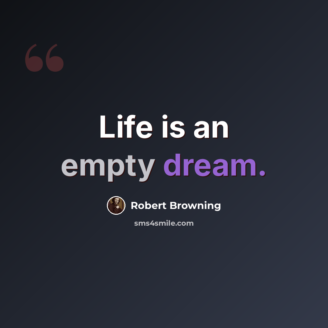 “Life is an empty dream.” quote by Robert Browning