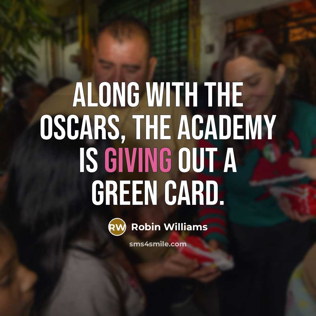 “Along with the Oscars, the Academy is giving out a green card.” quote by Robin Williams