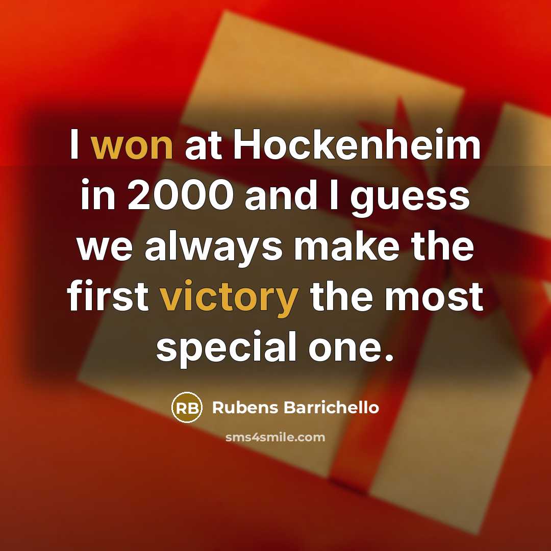 “I won at Hockenheim in 2000 and I guess we always make the first victory the most special one.” quote by Rubens Barrichello