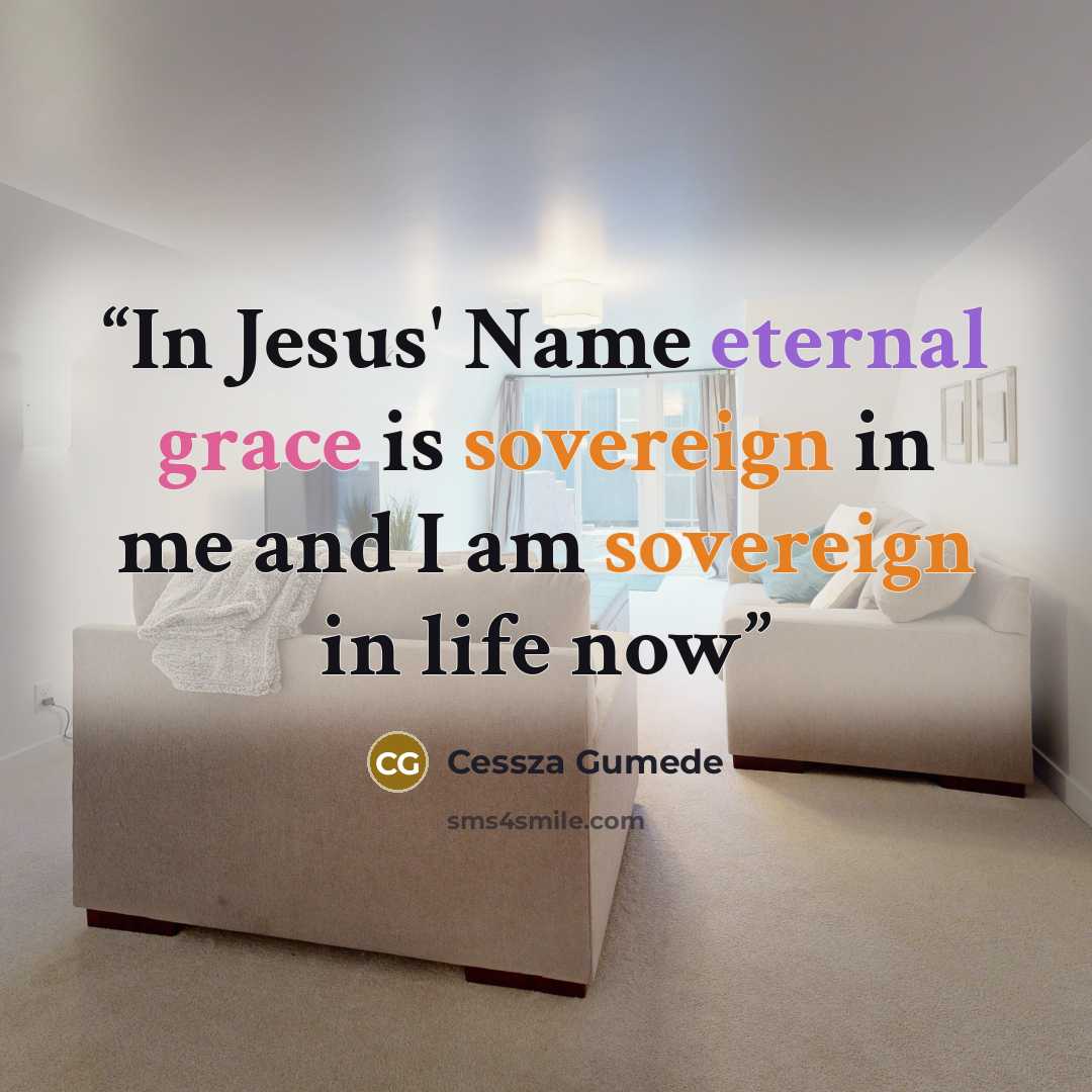 “In Jesus' Name eternal grace is sovereign in me and I am sovereign in life now” quote by Cessza Gumede