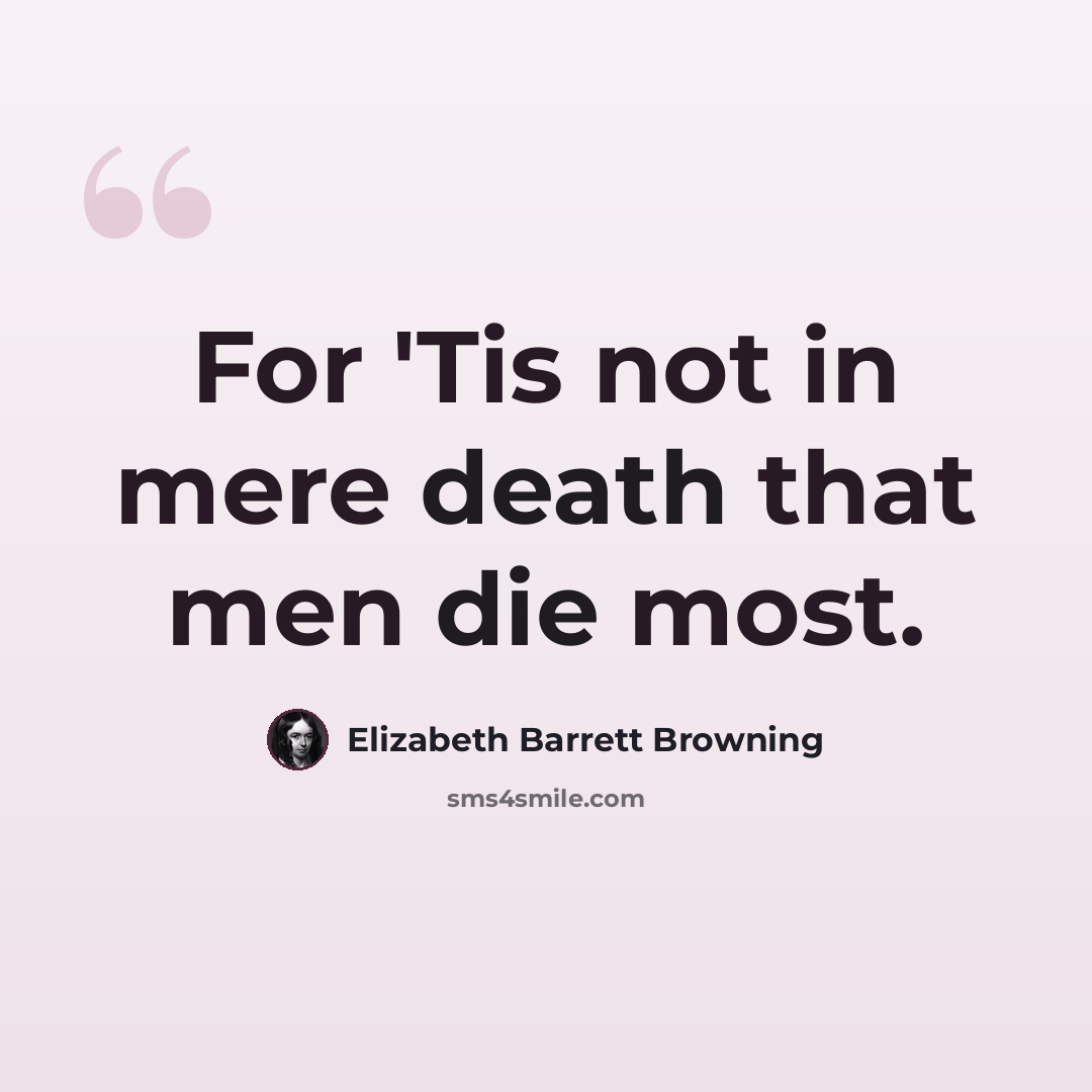 “For 'Tis not in mere death that men die most.” quote by Elizabeth Barrett Browning