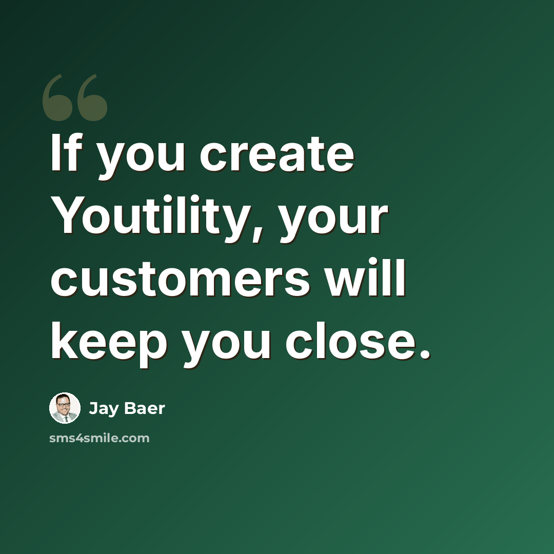 “If you create Youtility, your customers will keep you close.” quote by Jay Baer