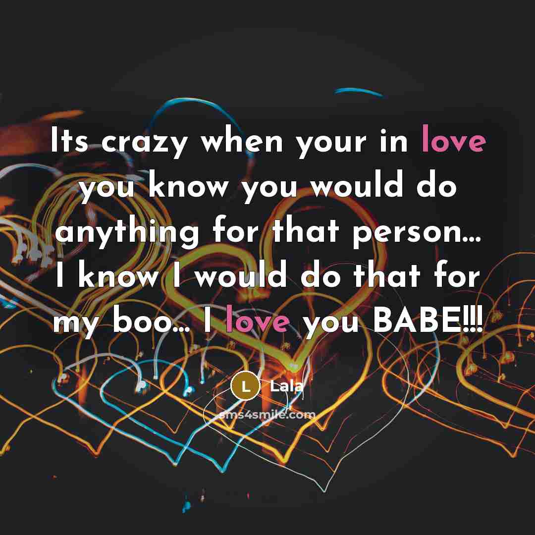 “Its crazy when your in love you know you would do anything for that person… I know I would do that for my boo... I love you BABE!!!” quote by Lala
