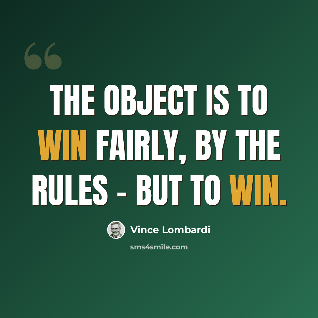 “The object is to win fairly, by the rules - but to win.” quote by Vince Lombardi