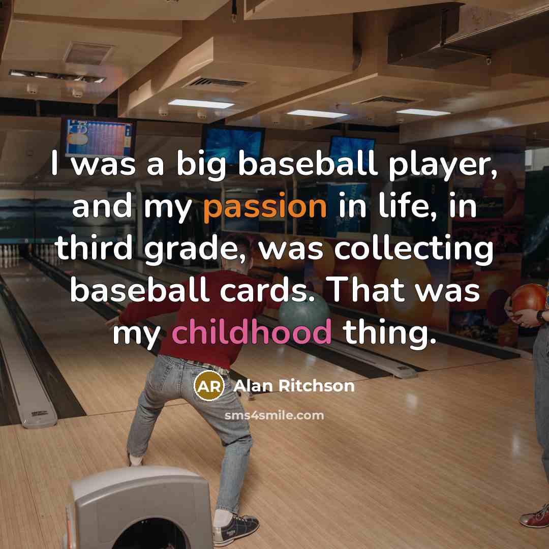 “I was a big baseball player, and my passion in life, in third grade, was collecting baseball cards. That was my childhood thing.” quote by Alan Ritchson
