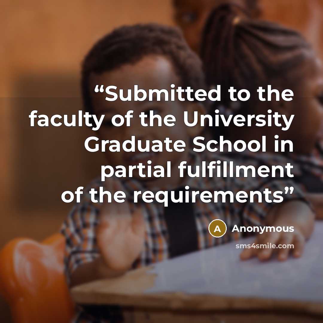 “Submitted to the faculty of the University Graduate School in partial fulfillment of the requirements” quote by Anonymous