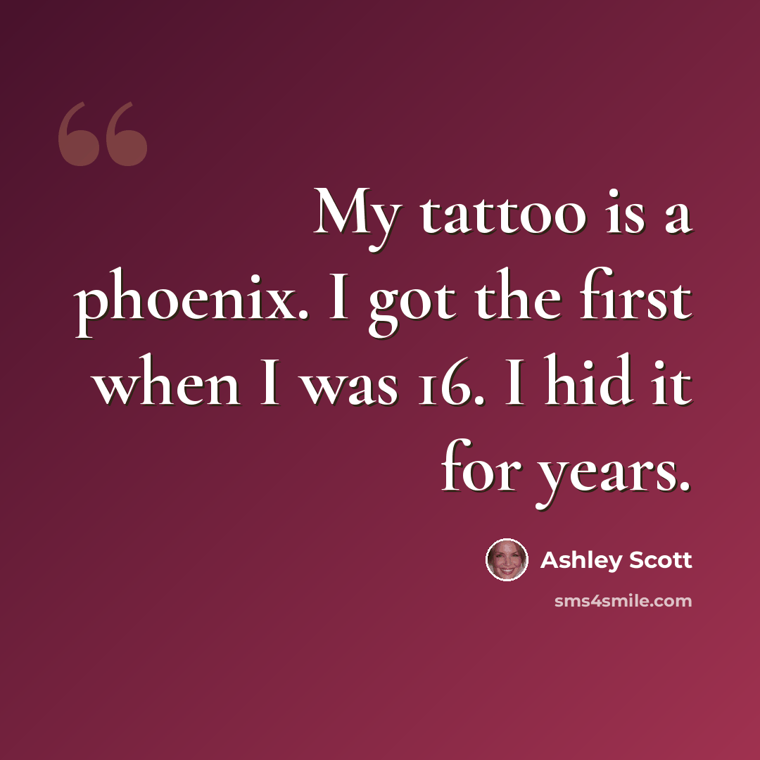 “My tattoo is a phoenix. I got the first when I was 16. I hid it for years.” quote by Ashley Scott