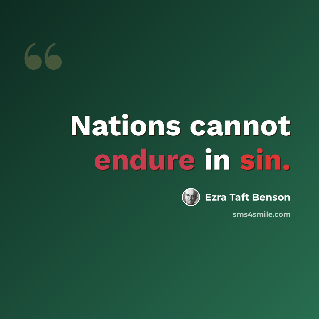 “Nations cannot endure in sin.” quote by Ezra Taft Benson