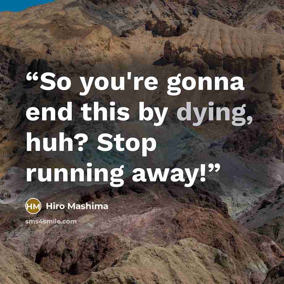 “So you're gonna end this by dying, huh? Stop running away!” quote by Hiro Mashima