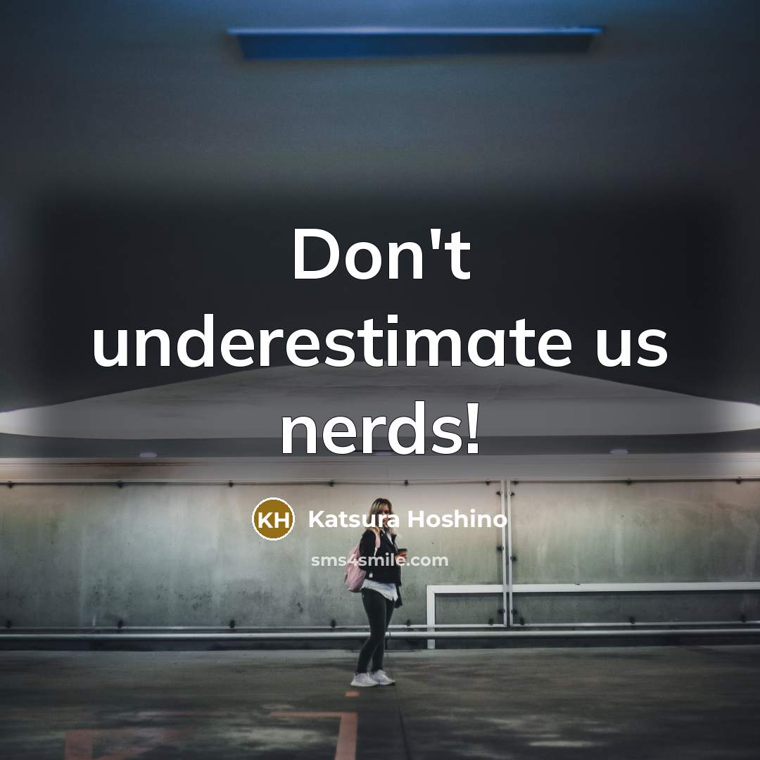 “Don't underestimate us nerds!” quote by Katsura Hoshino