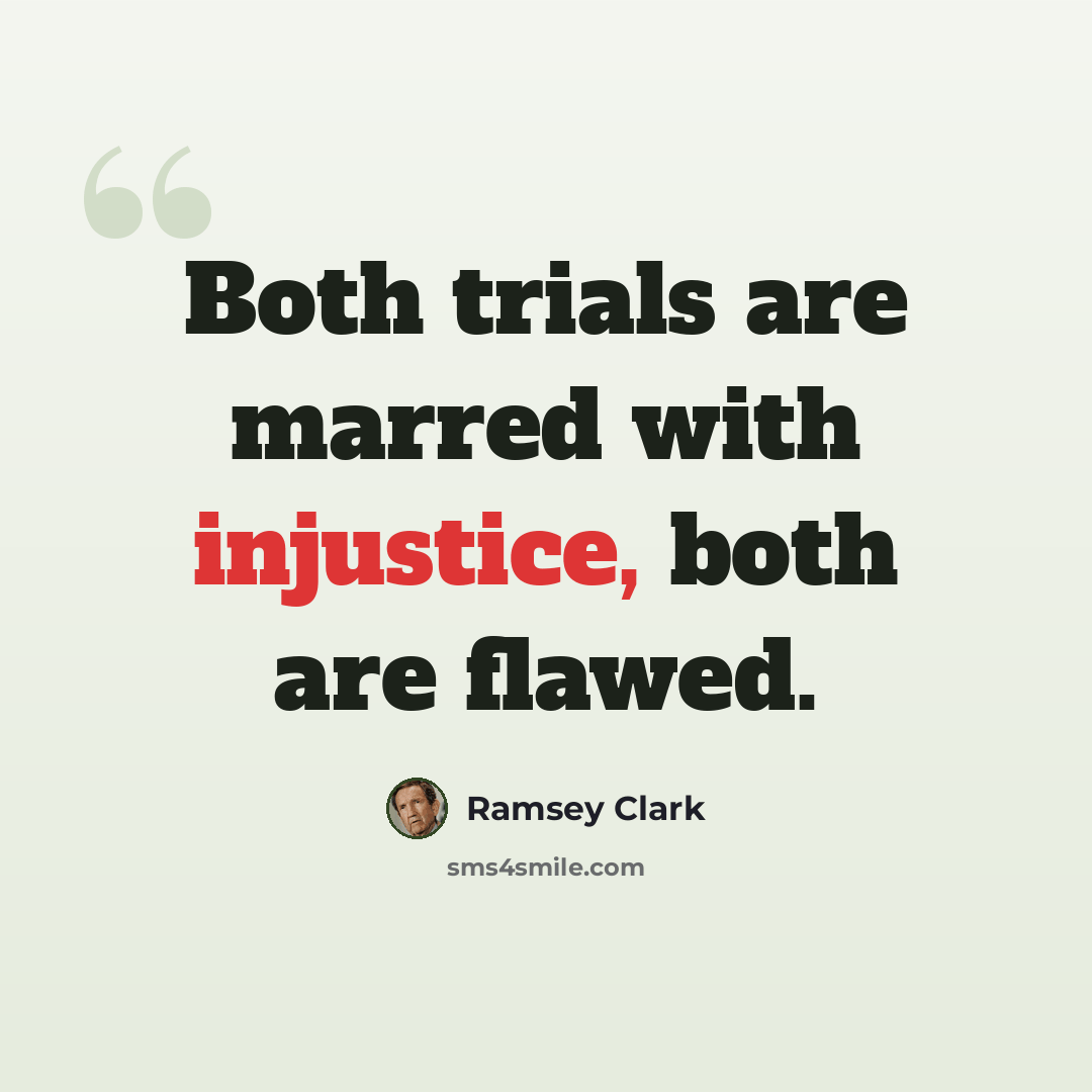 “Both trials are marred with injustice, both are flawed.” quote by Ramsey Clark