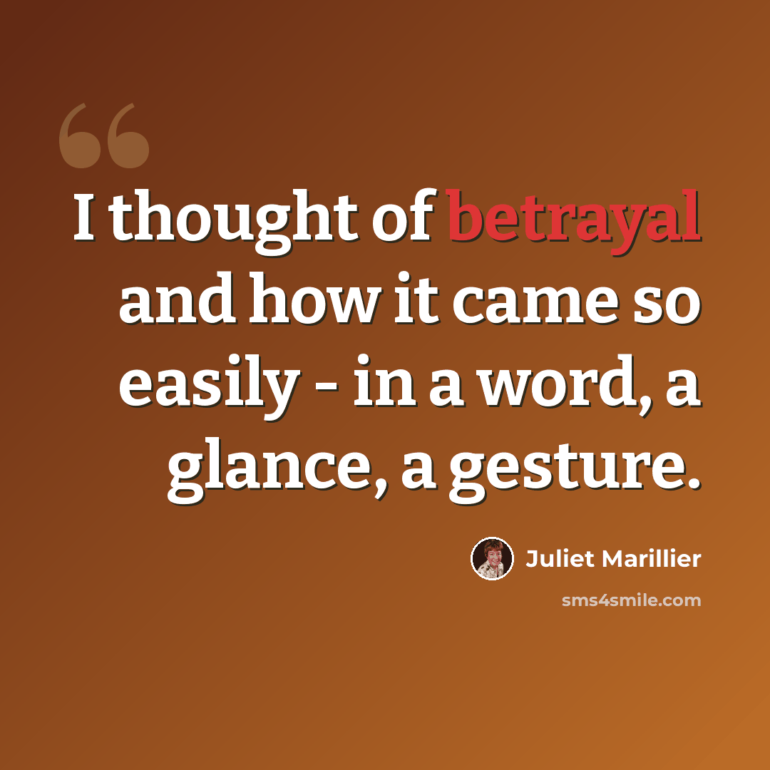“I thought of betrayal and how it came so easily - in a word, a glance, a gesture.” quote by Juliet Marillier