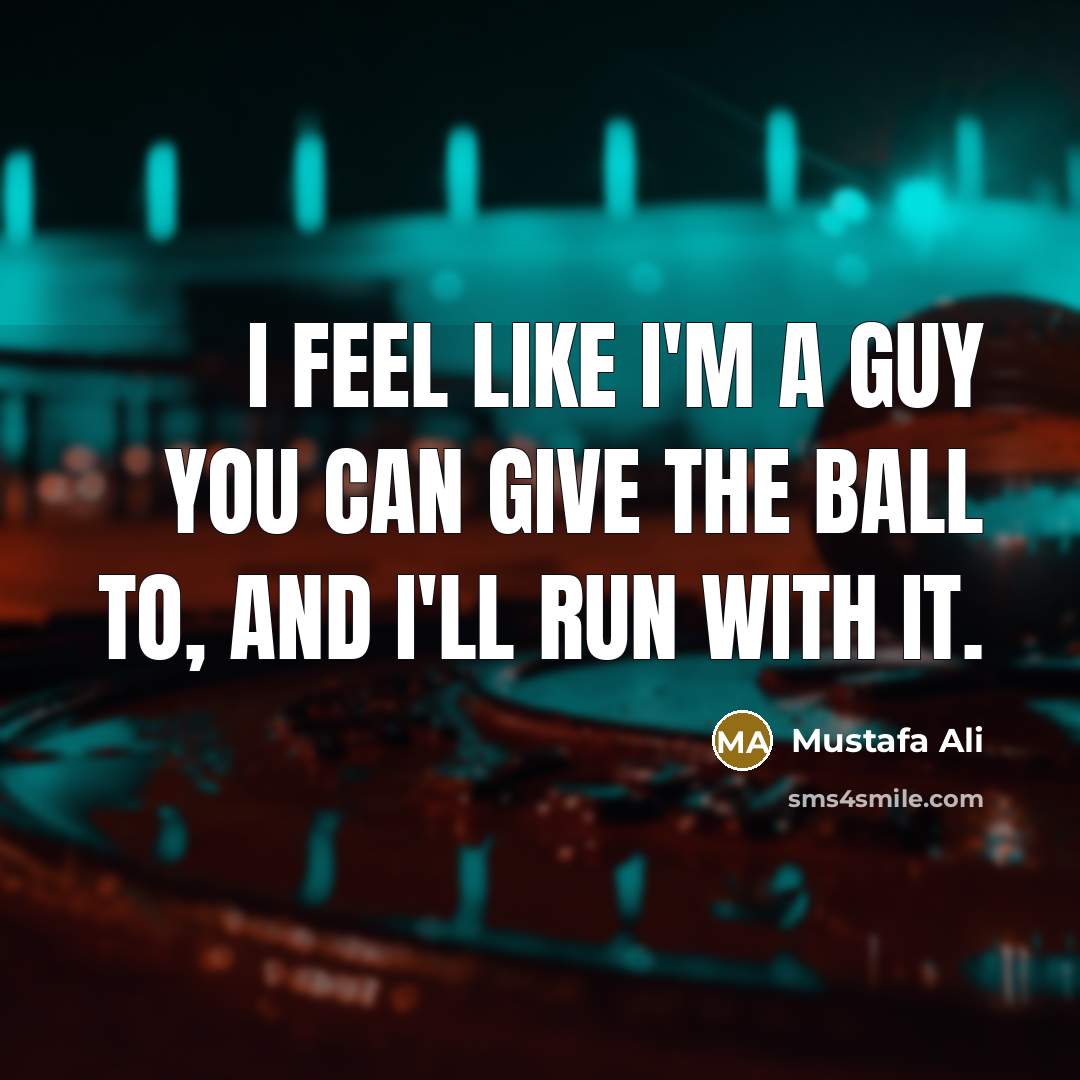 “I feel like I'm a guy you can give the ball to, and I'll run with it.” quote by Mustafa Ali