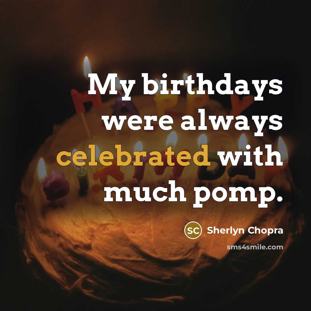 “My birthdays were always celebrated with much pomp.” quote by Sherlyn Chopra
