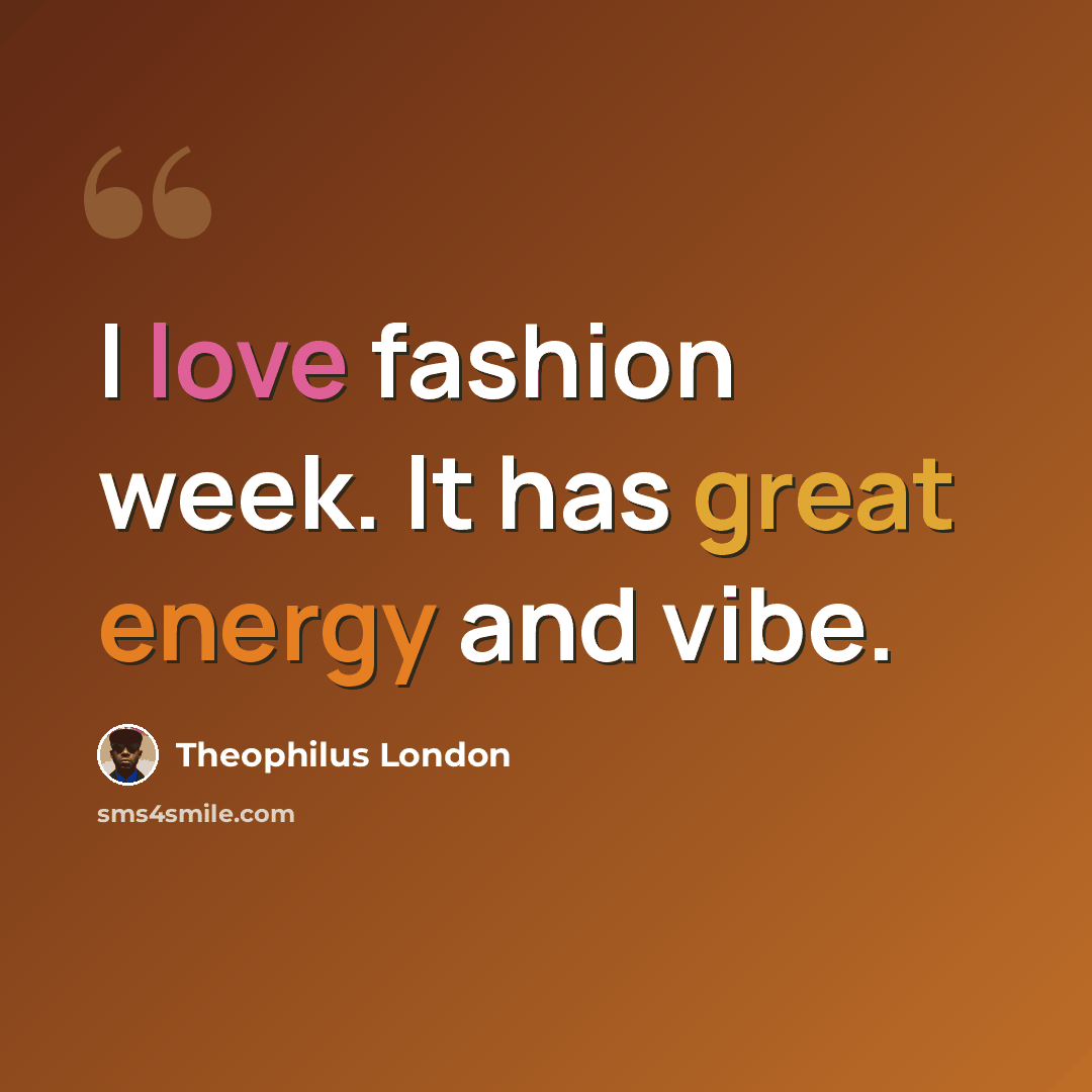 “I love fashion week. It has great energy and vibe.” quote by Theophilus London