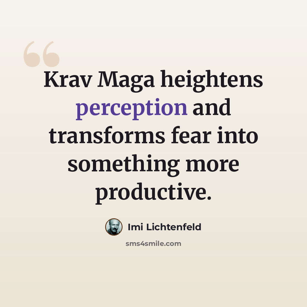 “Krav Maga heightens perception and transforms fear into something more productive.” quote by Imi Lichtenfeld
