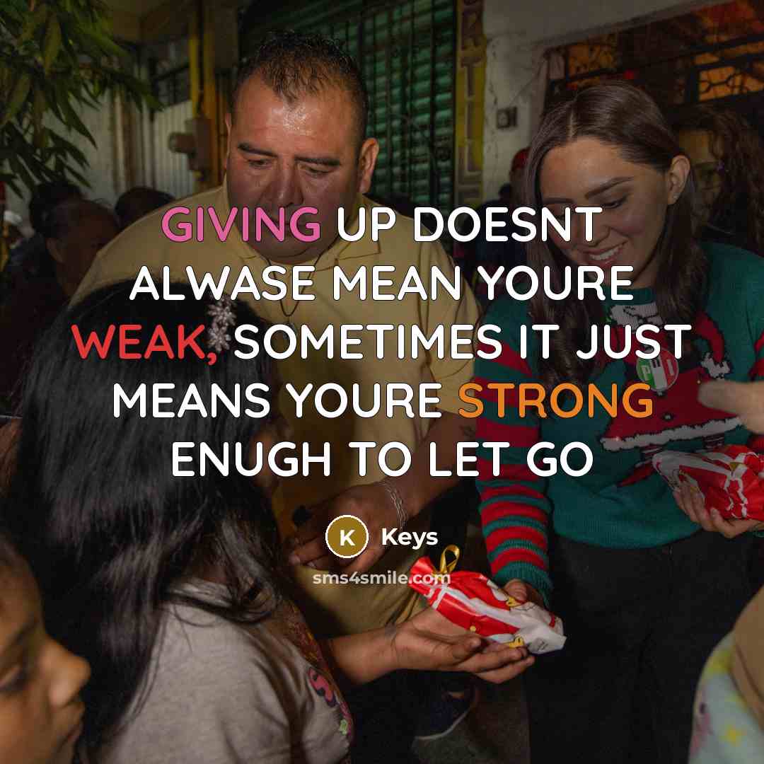 “GIVING UP DOESNT ALWASE MEAN YOURE WEAK, SOMETIMES IT JUST MEANS YOURE STRONG ENUGH TO LET GO” quote by Keys
