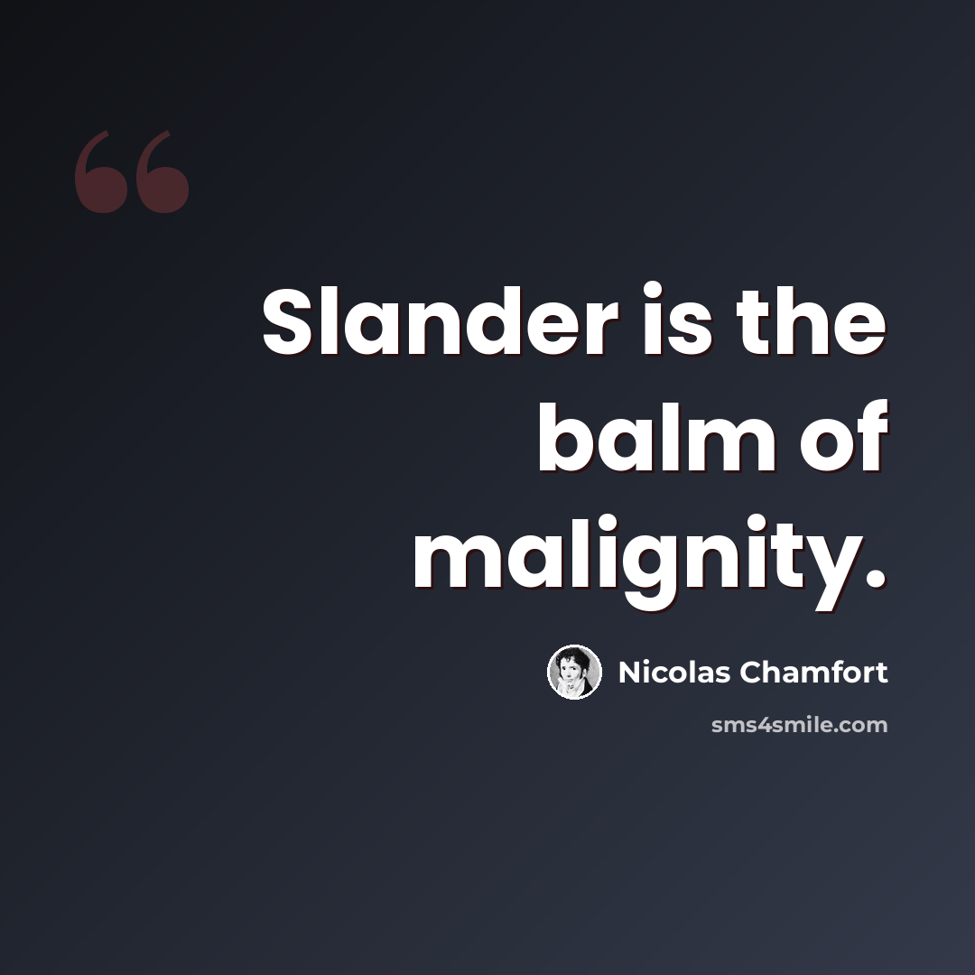 “Slander is the balm of malignity.” quote by Nicolas Chamfort