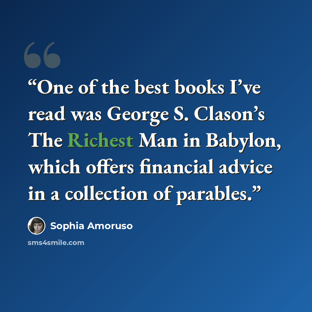 “One of the best books I’ve read was George S. Clason’s The Richest Man in Babylon, which offers financial advice in a collection of parables.” quote by Sophia Amoruso